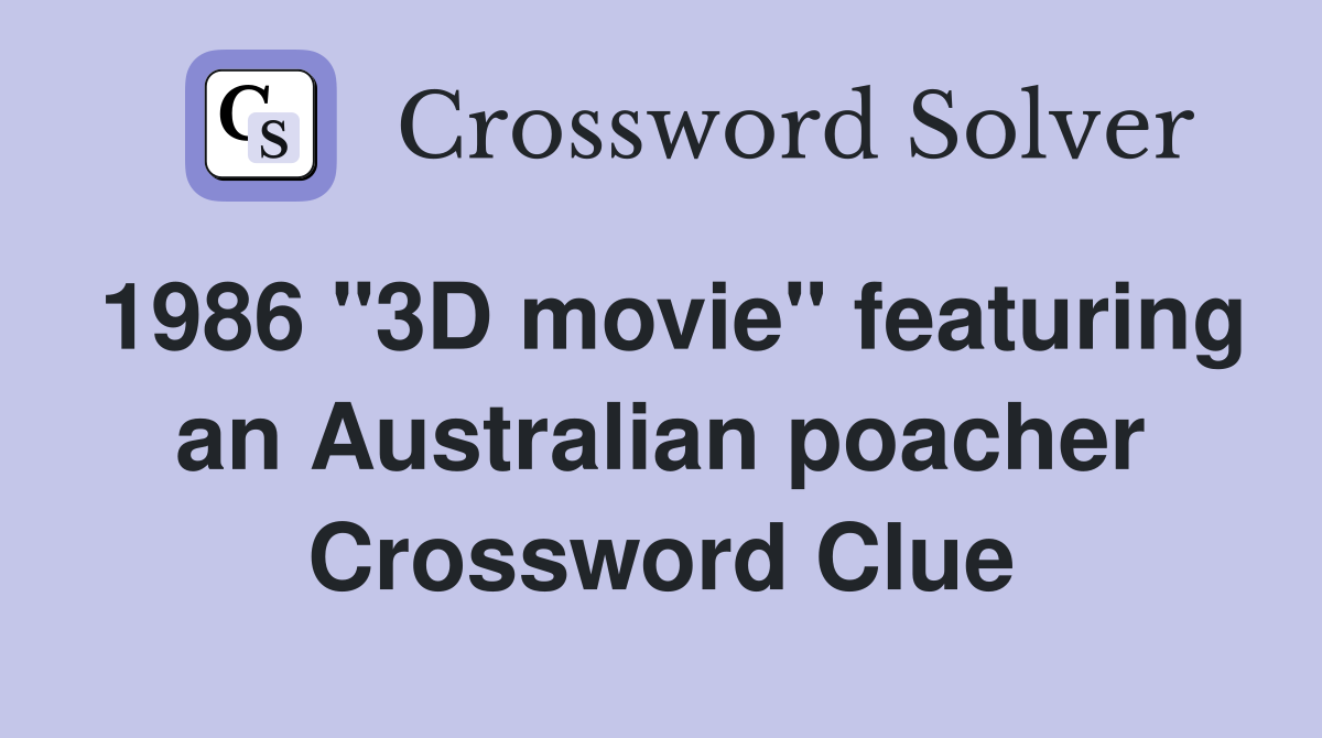 1986 "3D movie" featuring an Australian poacher Crossword Clue