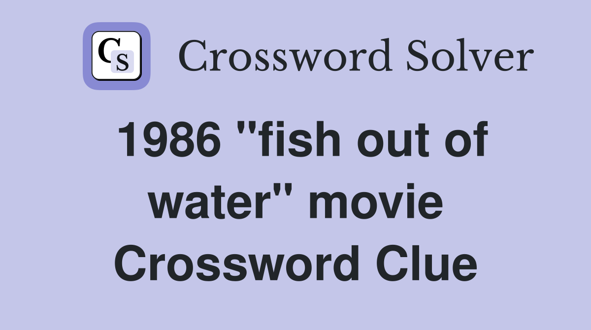 1986 "fish out of water" movie Crossword Clue