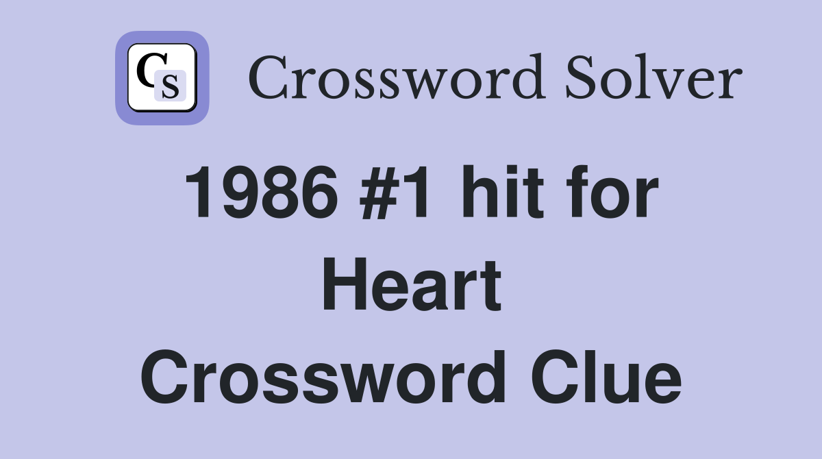 1986 #1 hit for Heart Crossword Clue