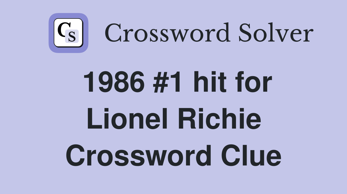 1986 #1 hit for Lionel Richie Crossword Clue