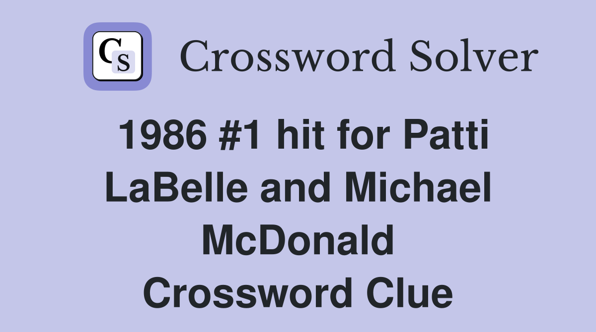 1986 #1 hit for Patti LaBelle and Michael McDonald Crossword Clue