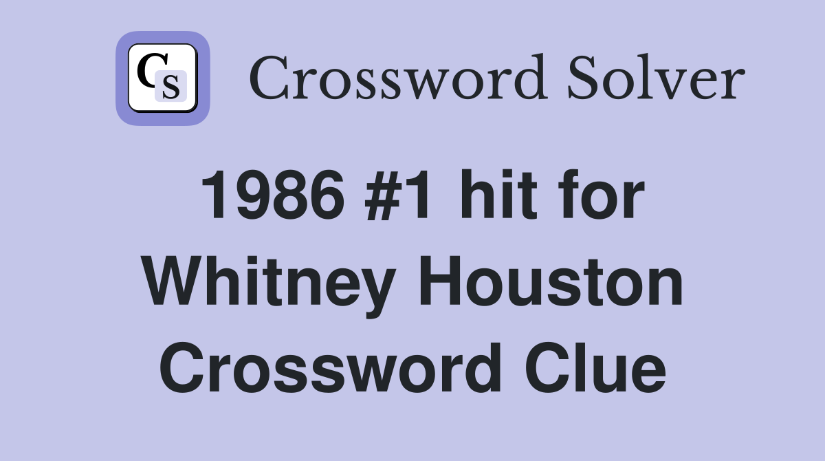 1986 #1 hit for Whitney Houston Crossword Clue