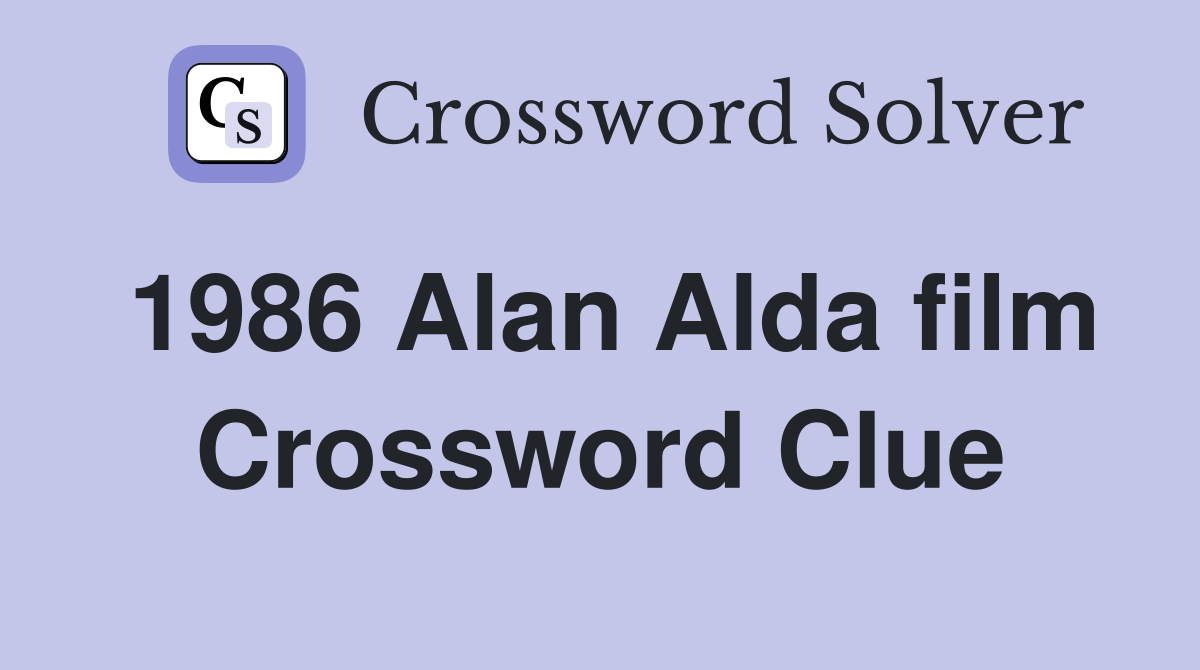 1986 Alan Alda film Crossword Clue