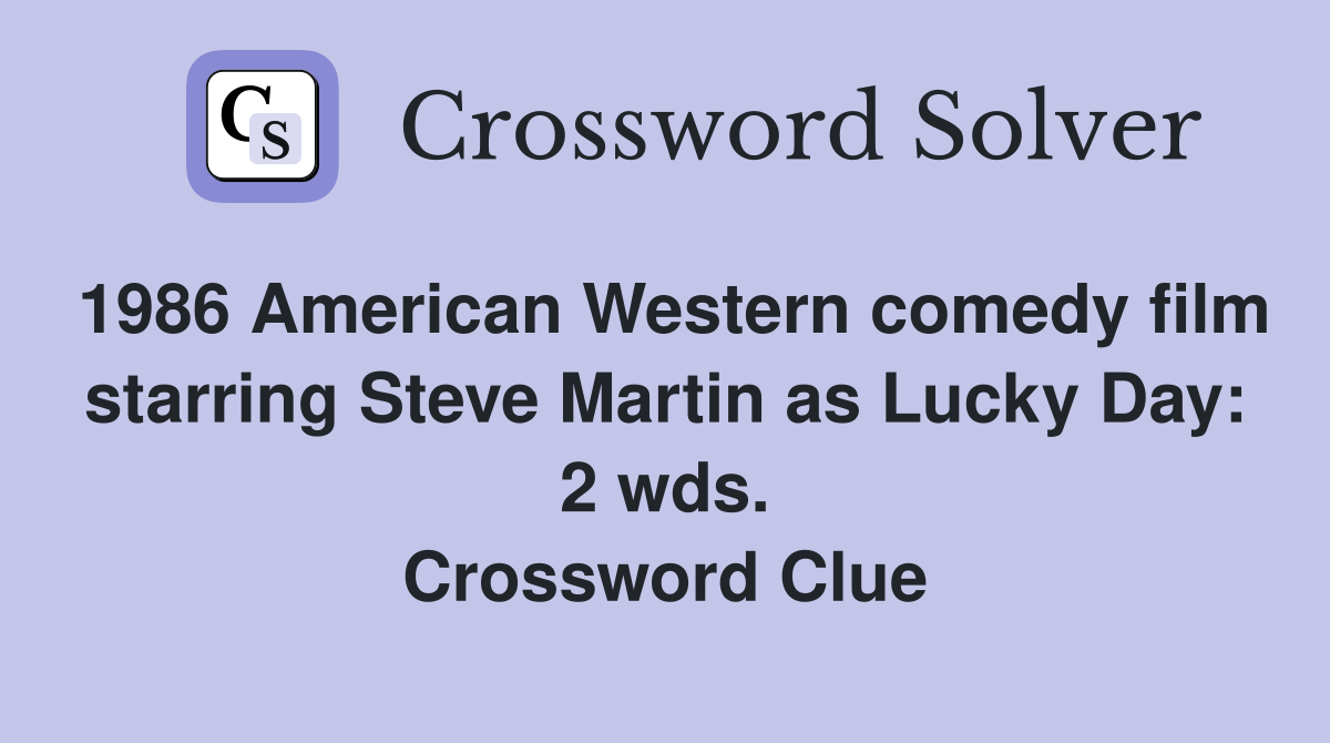 1986 American Western comedy film starring Steve Martin as Lucky Day: 2 wds. Crossword Clue