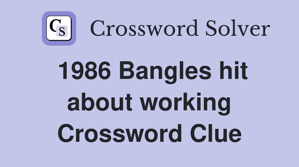1986 Bangles hit about working Crossword Clue