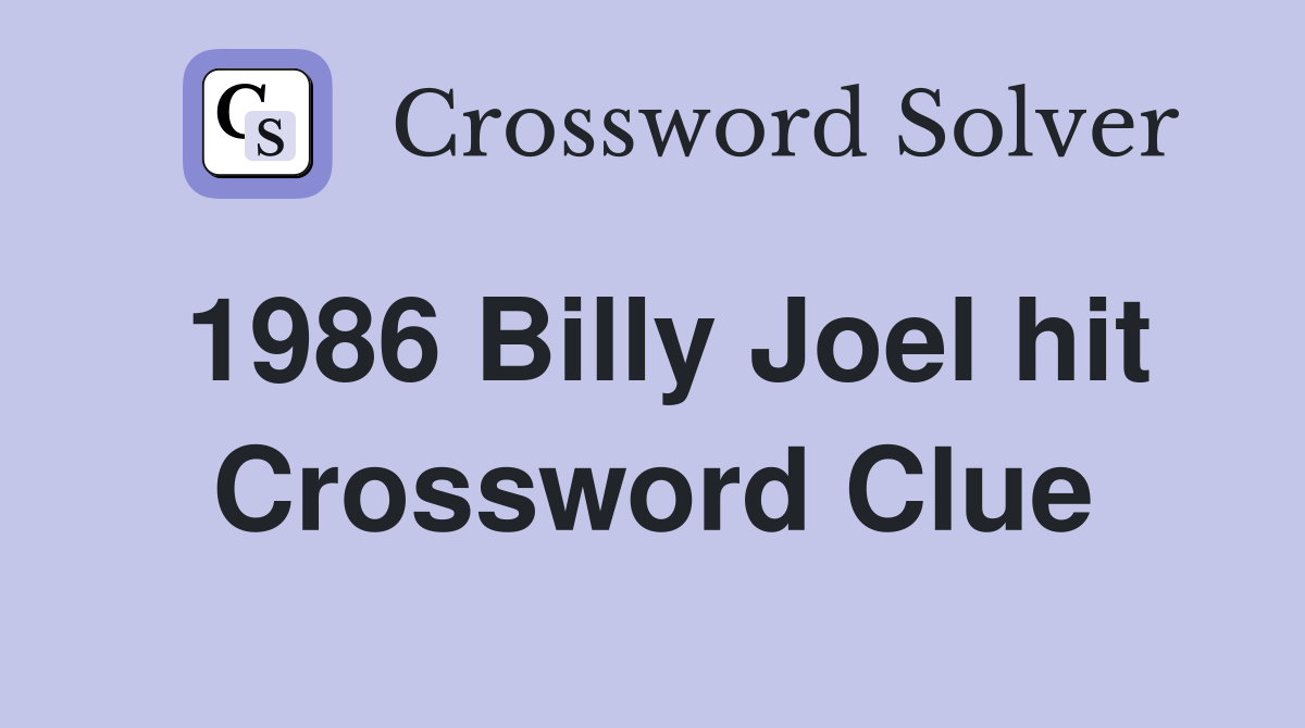 1986 Billy Joel hit Crossword Clue