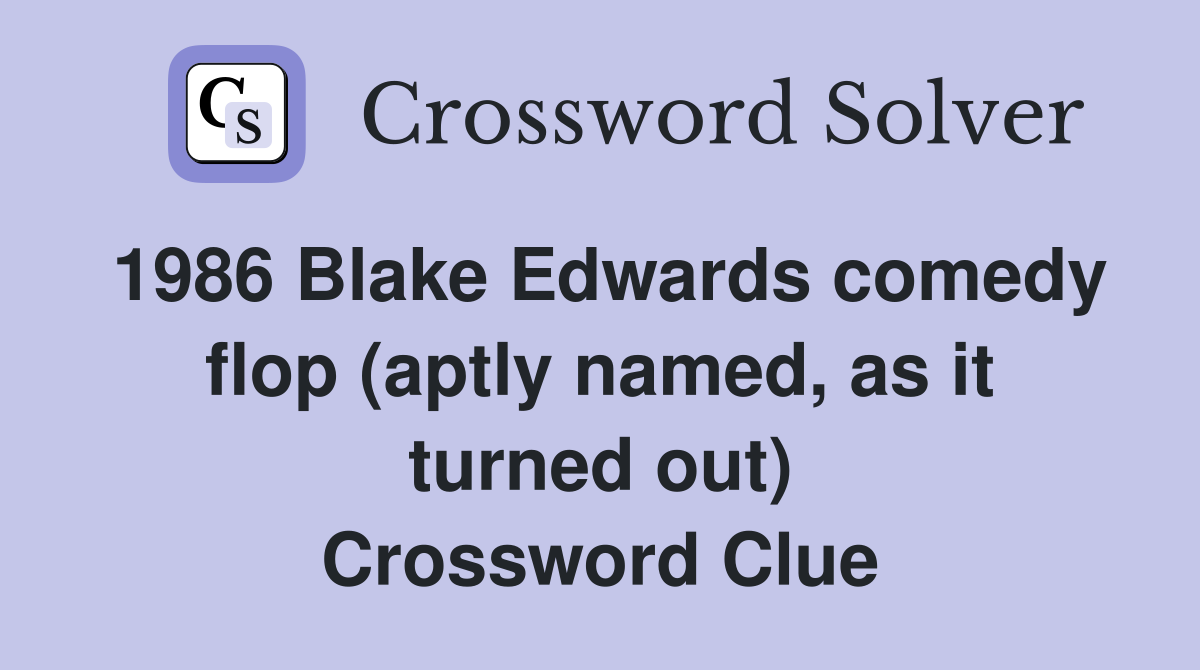 1986 Blake Edwards comedy flop (aptly named, as it turned out) Crossword Clue