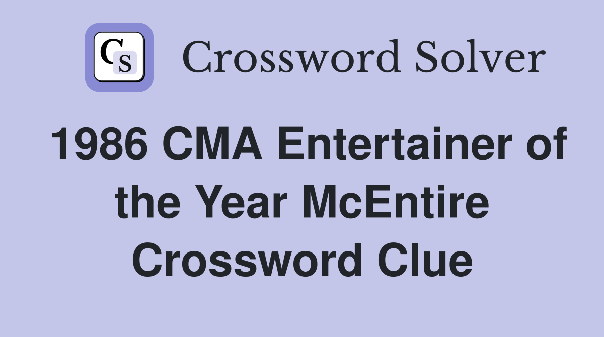 1986 CMA Entertainer of the Year McEntire Crossword Clue