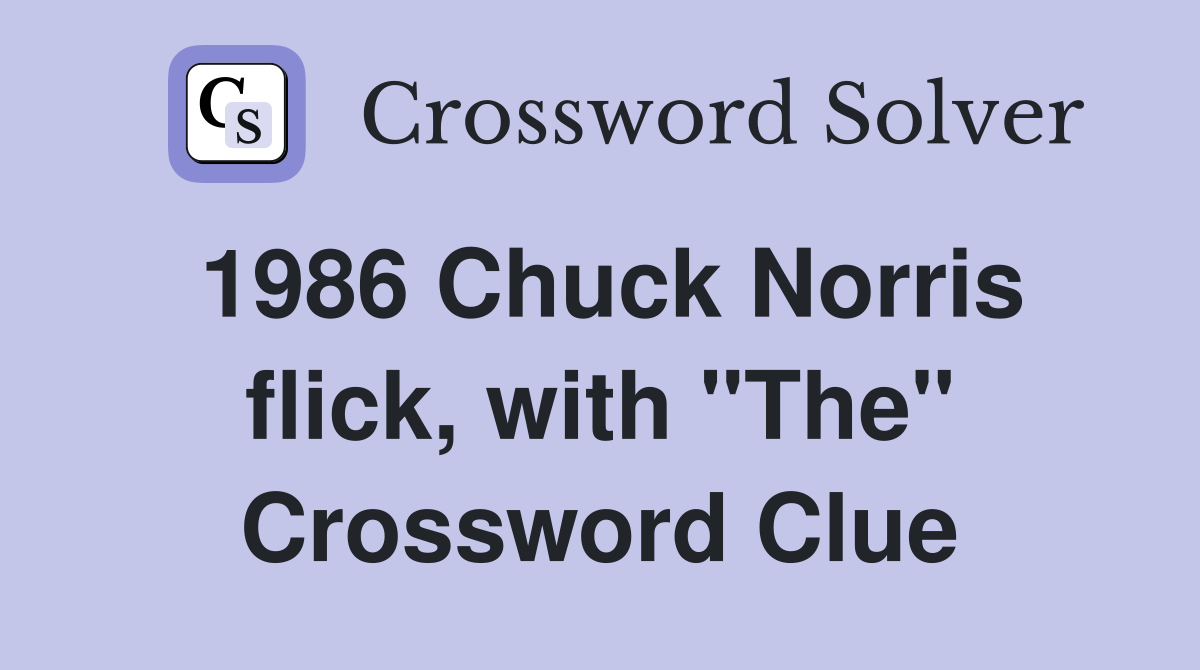 1986 Chuck Norris flick, with "The" Crossword Clue