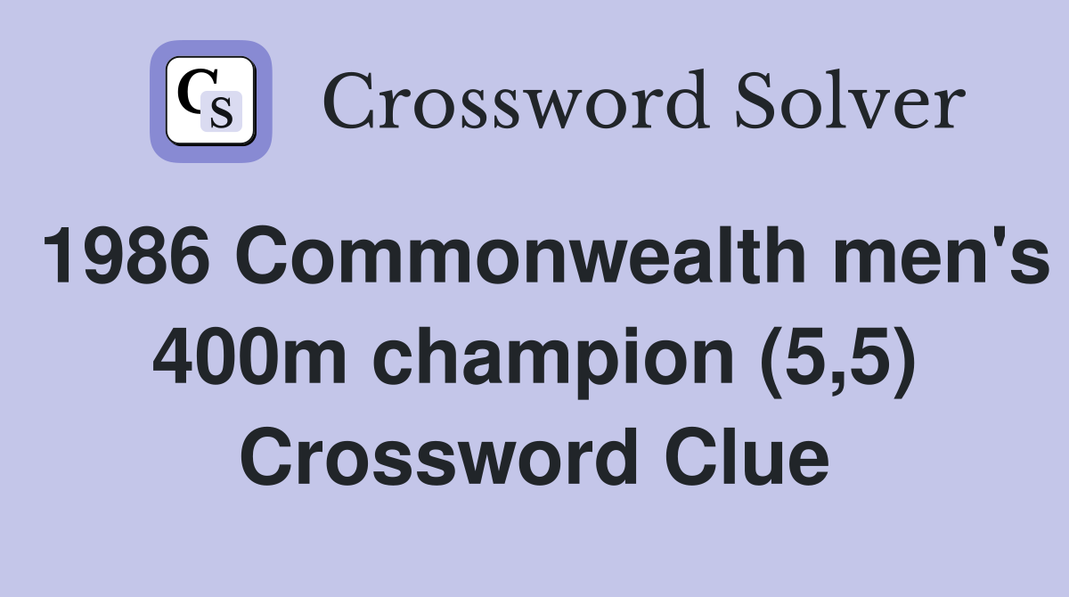 1986 Commonwealth men's 400m champion (5,5) Crossword Clue