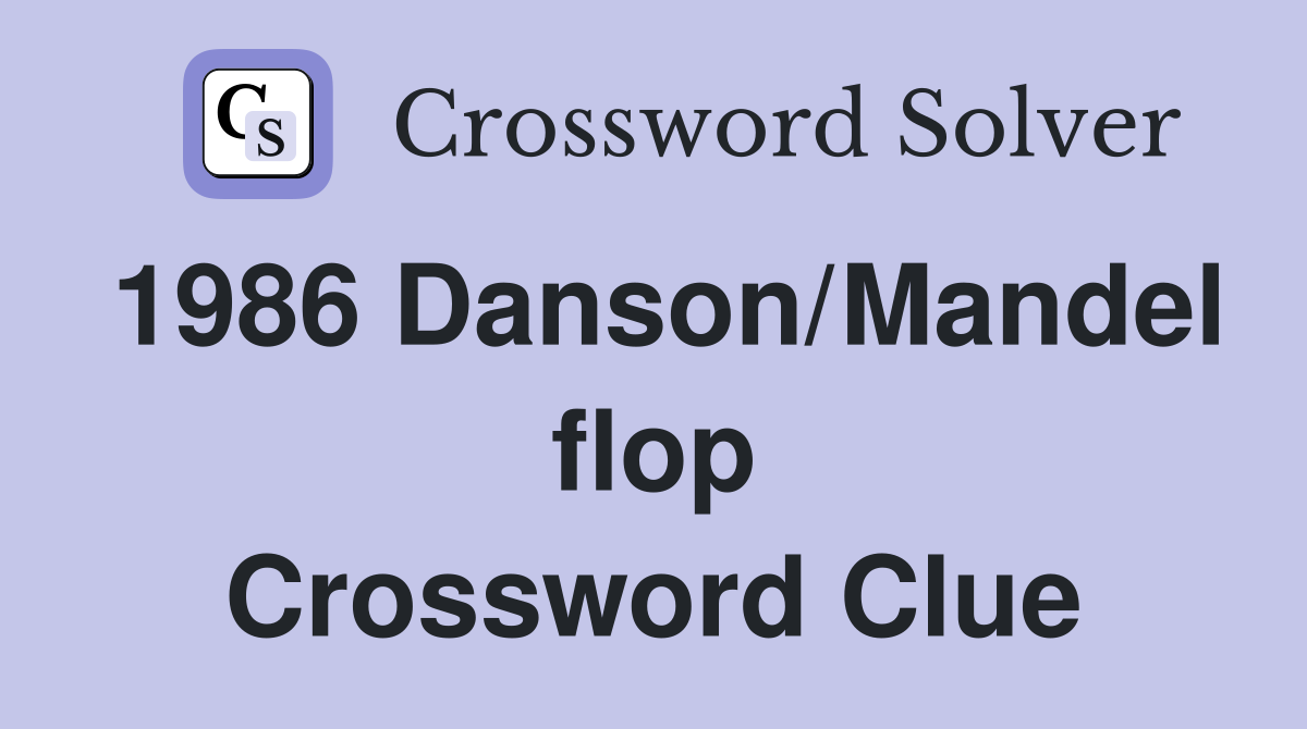 1986 Danson/Mandel flop Crossword Clue