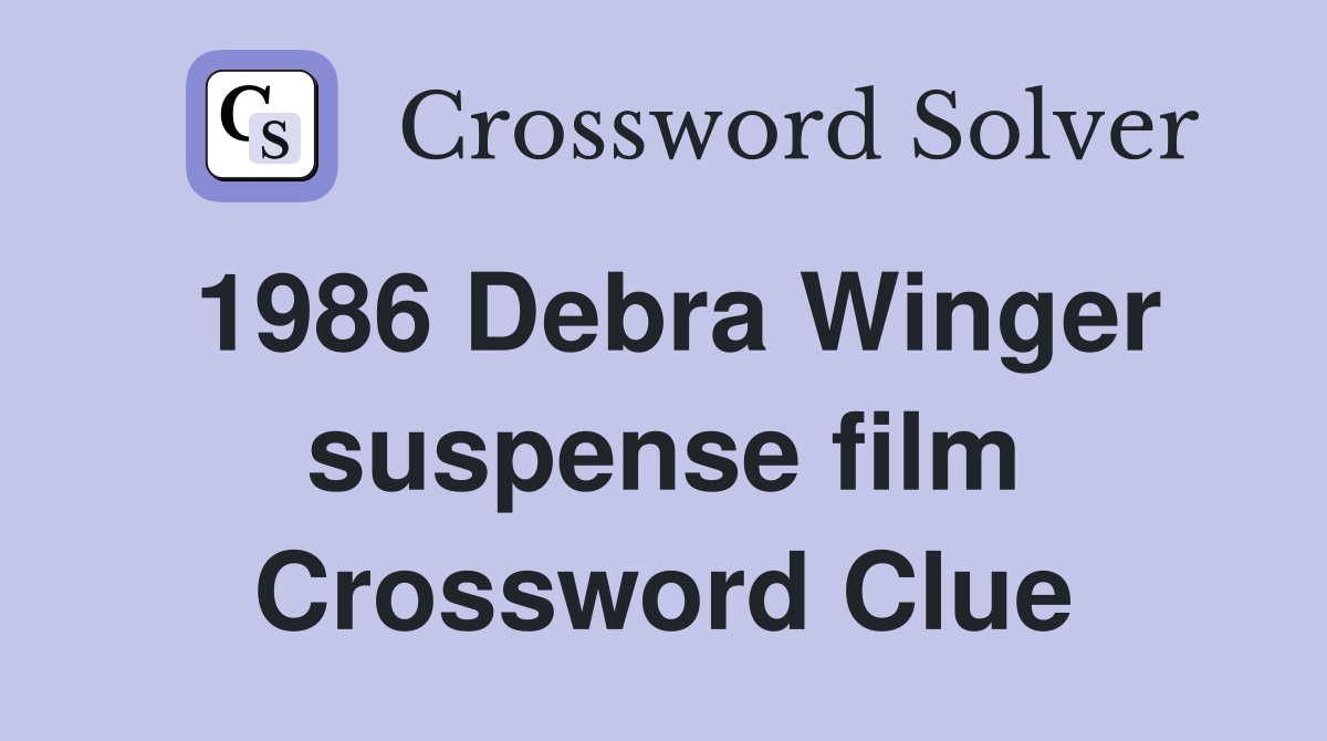 1986 Debra Winger suspense film Crossword Clue