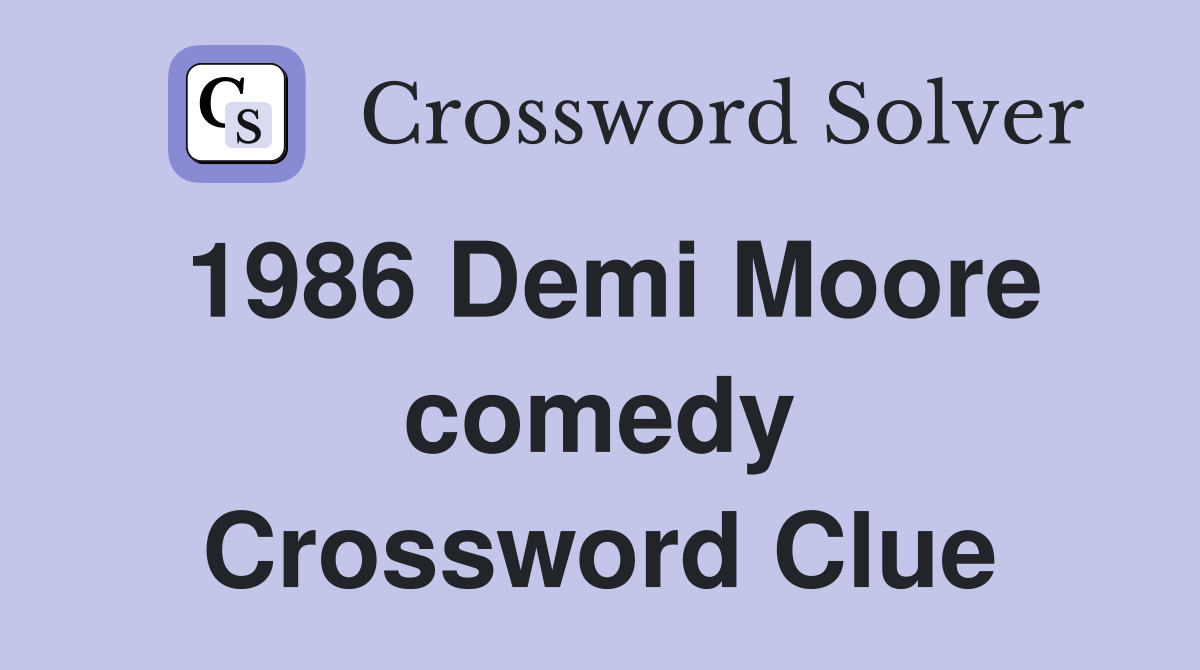 1986 Demi Moore comedy Crossword Clue
