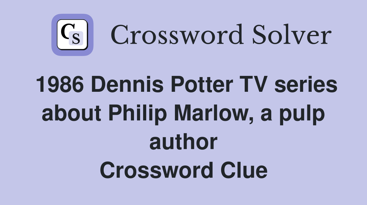 1986 Dennis Potter TV series about Philip Marlow, a pulp author Crossword Clue