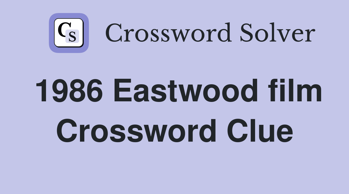 1986 Eastwood film Crossword Clue