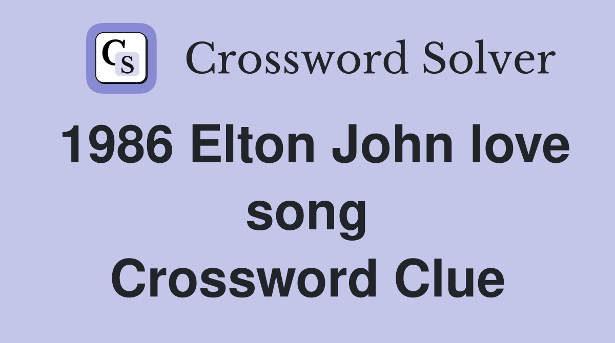 1986 Elton John love song Crossword Clue