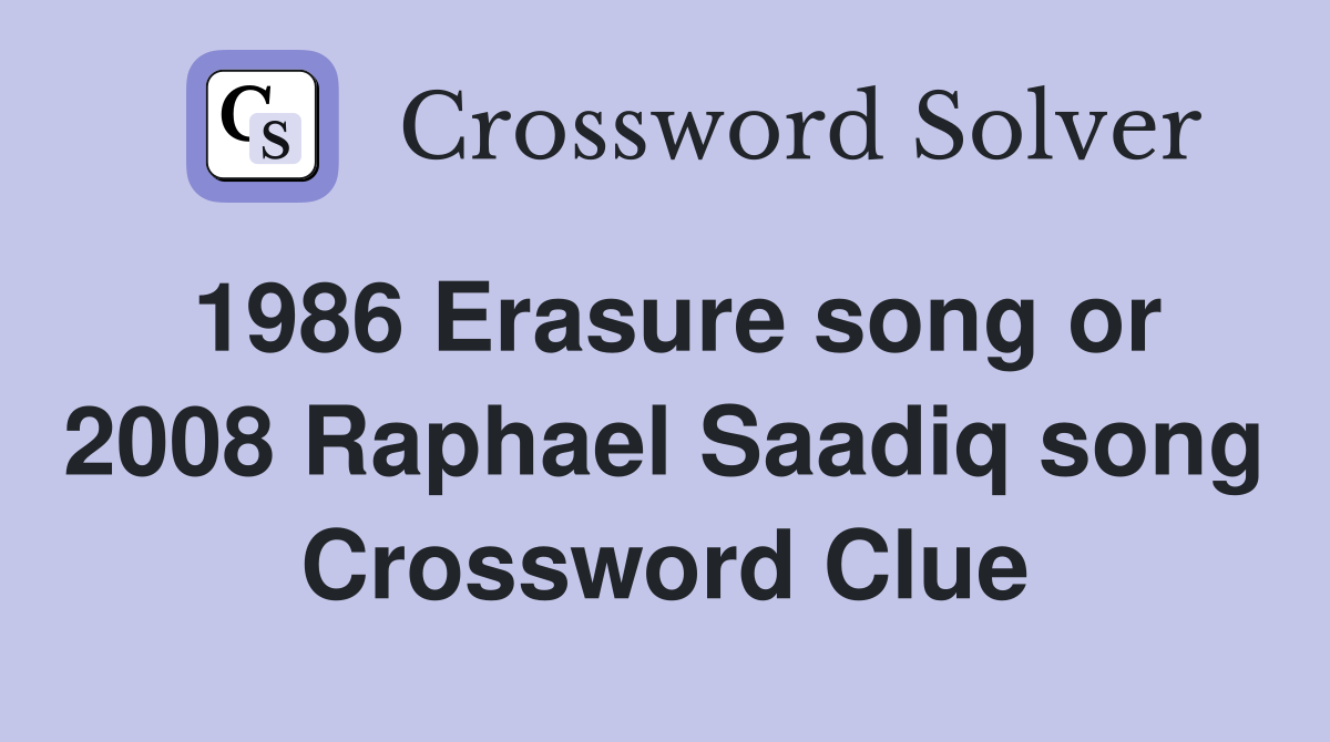 1986 Erasure song or 2008 Raphael Saadiq song Crossword Clue