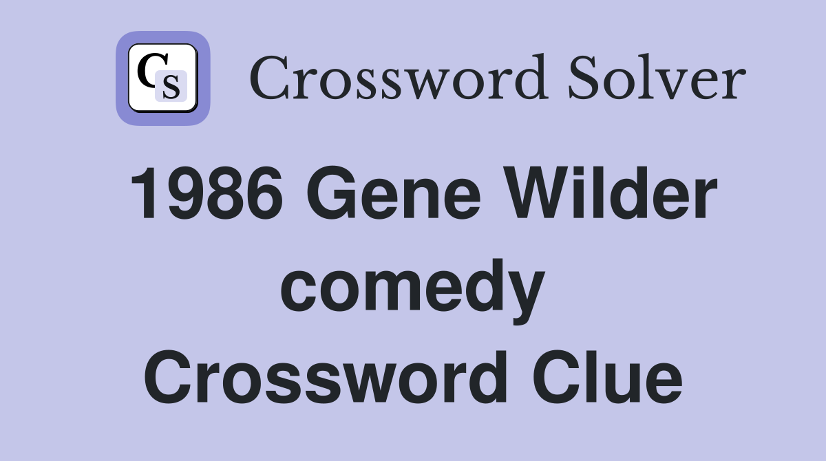 1986 Gene Wilder comedy Crossword Clue