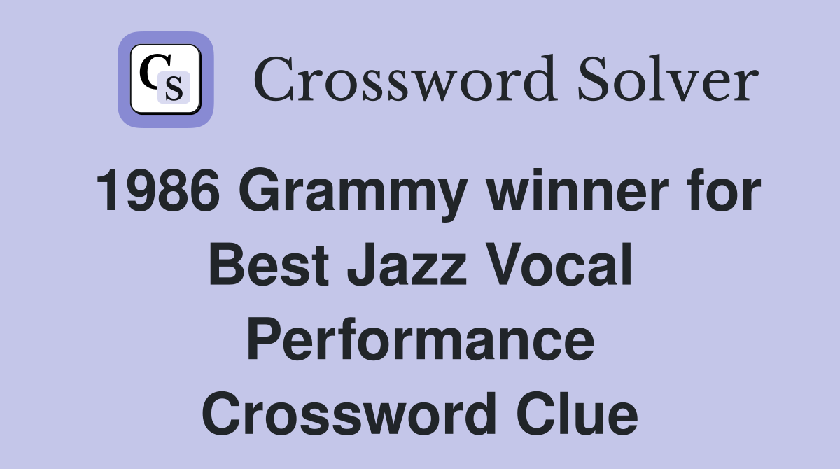 1986 Grammy winner for Best Jazz Vocal Performance Crossword Clue