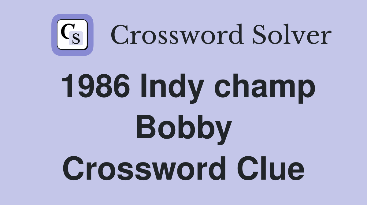 1986 Indy champ Bobby Crossword Clue