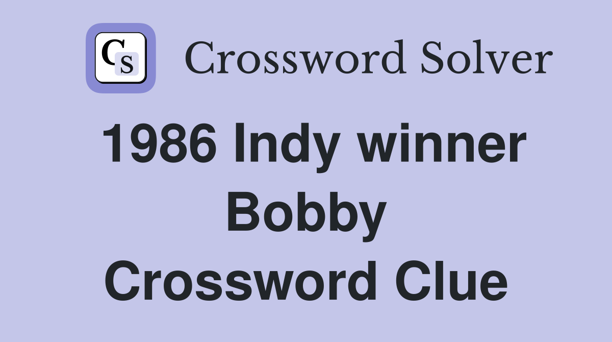 1986 Indy winner Bobby Crossword Clue