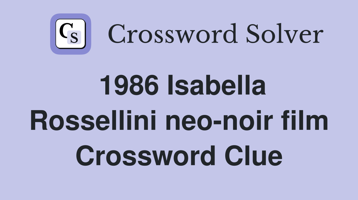 1986 Isabella Rossellini neo noir film Crossword Clue Answers