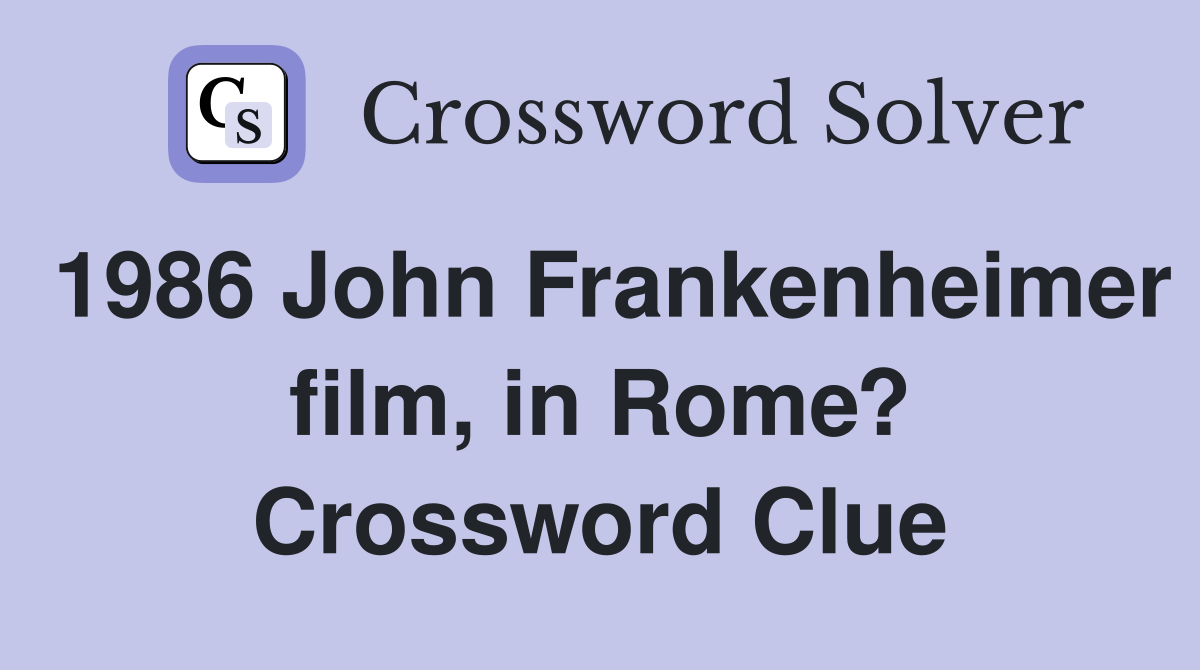 1986 John Frankenheimer film, in Rome? Crossword Clue