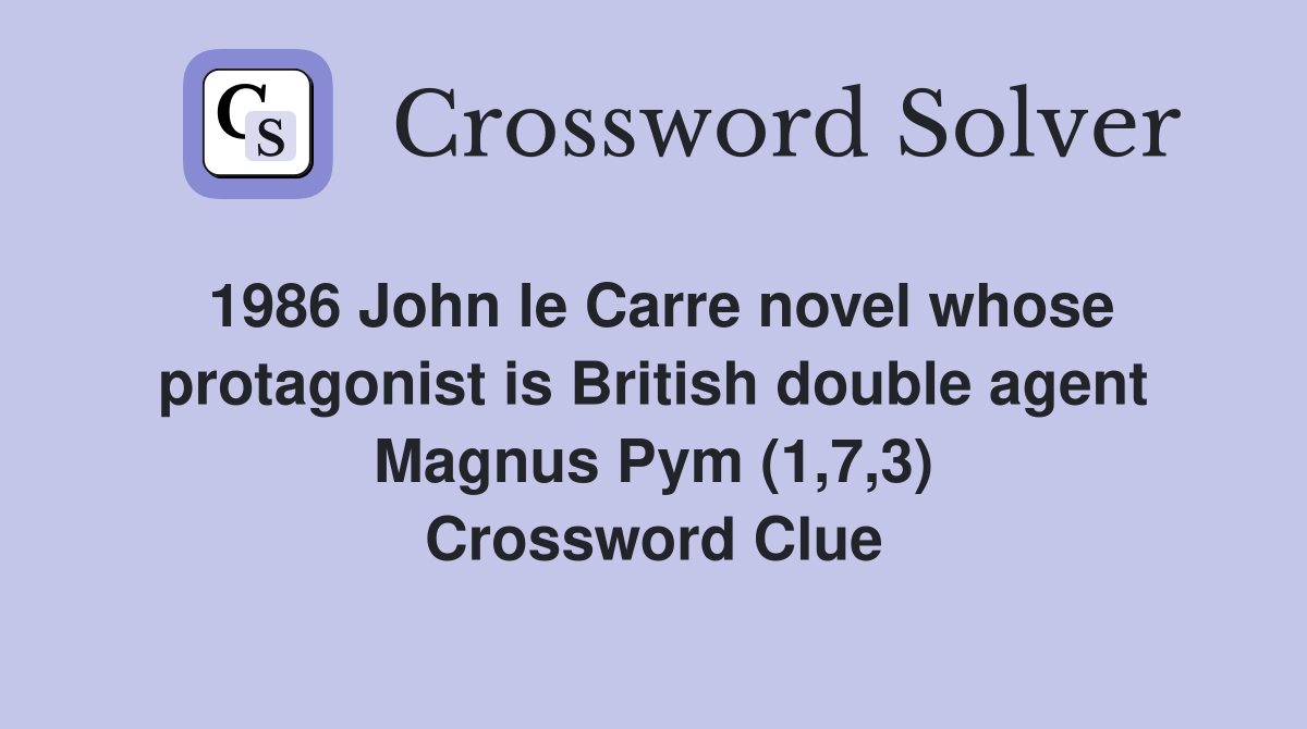 1986 John le Carre novel whose protagonist is British double agent Magnus Pym (1,7,3) Crossword Clue