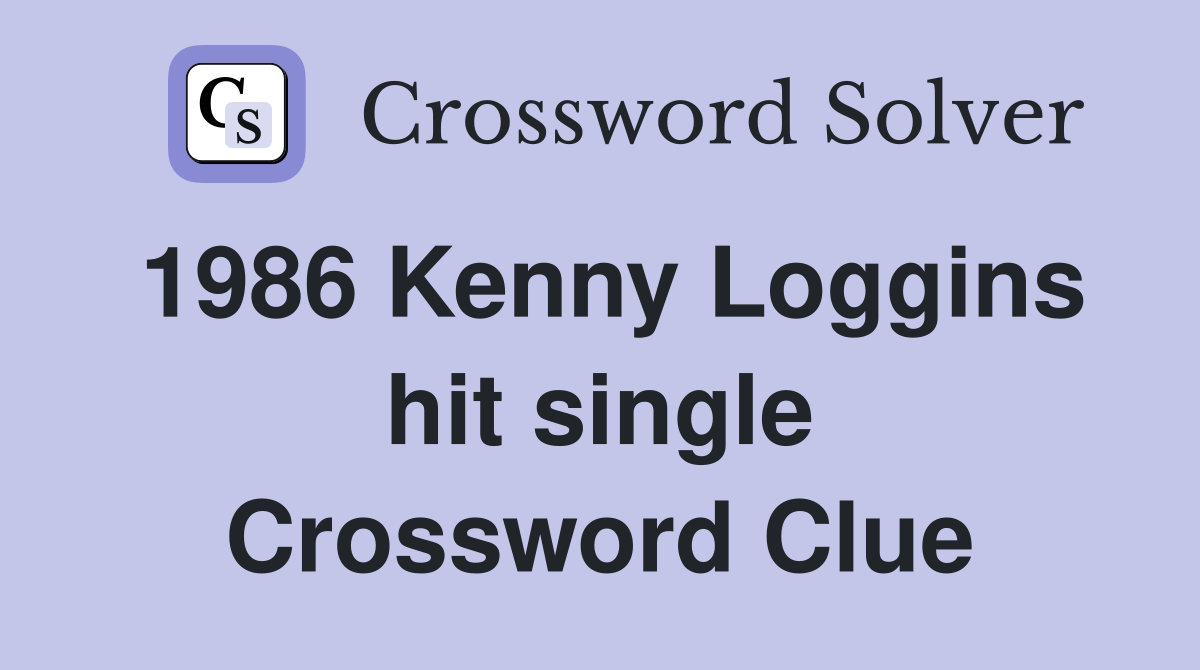 1986 Kenny Loggins hit single Crossword Clue