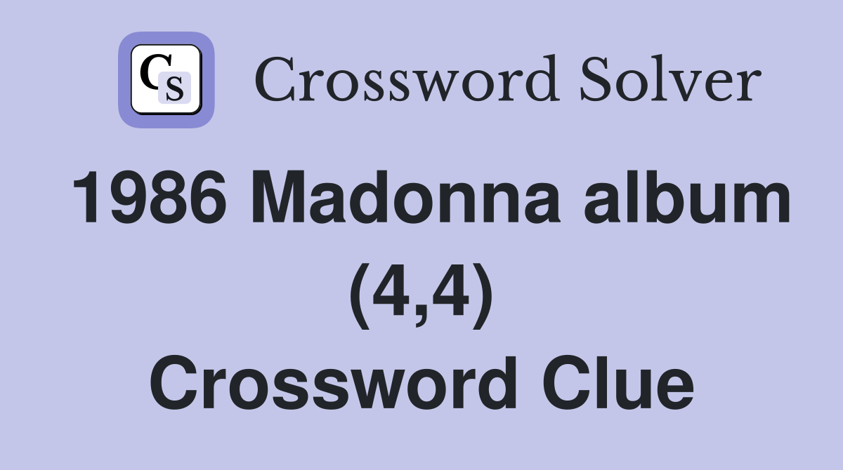 1986 Madonna album (4,4) Crossword Clue