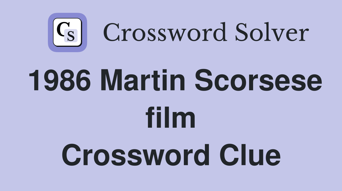 1986 Martin Scorsese film Crossword Clue