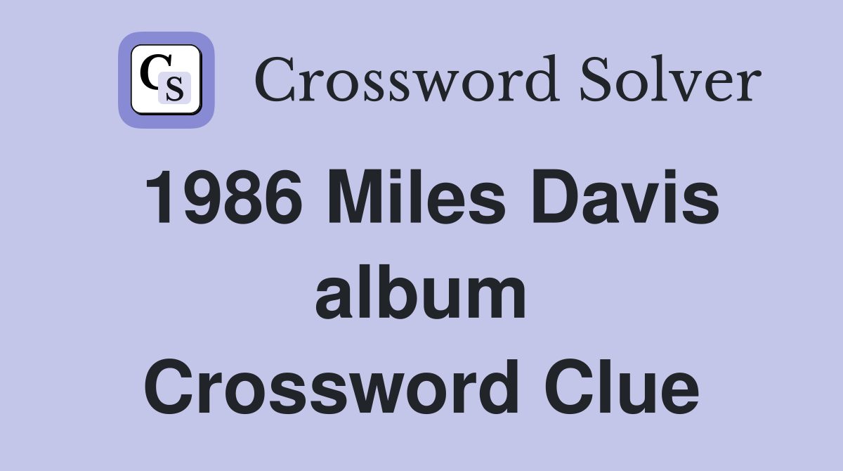 1986 Miles Davis album Crossword Clue