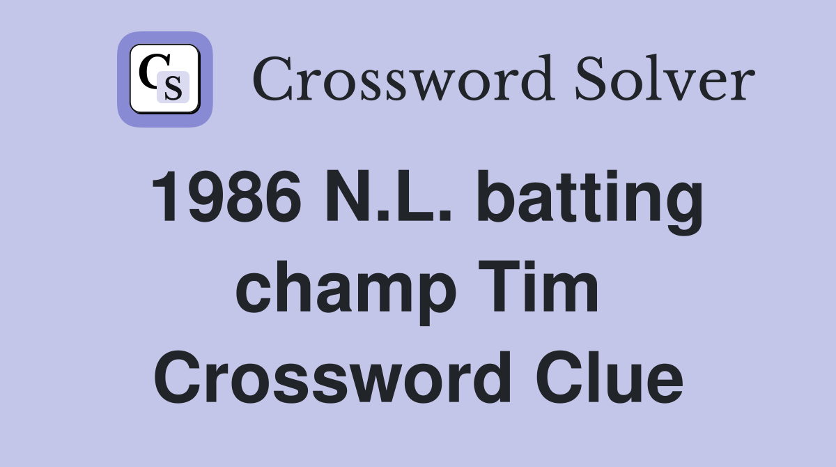 1986 N.L. batting champ Tim Crossword Clue