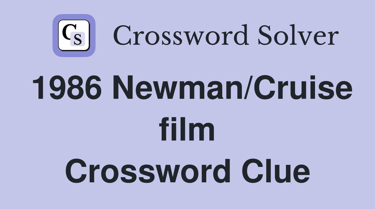 1986 Newman/Cruise film Crossword Clue