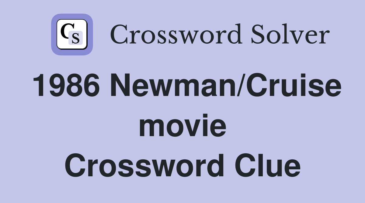 1986 Newman/Cruise movie Crossword Clue