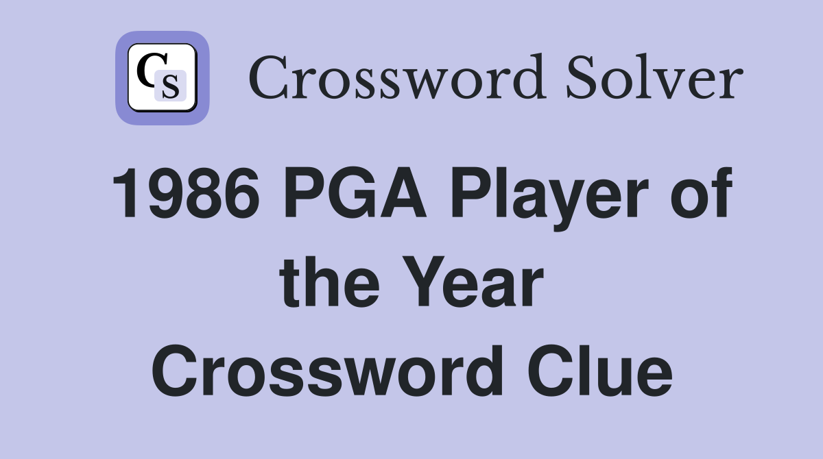 1986 PGA Player of the Year Crossword Clue