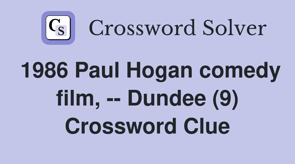 1986 Paul Hogan comedy film, -- Dundee (9) Crossword Clue