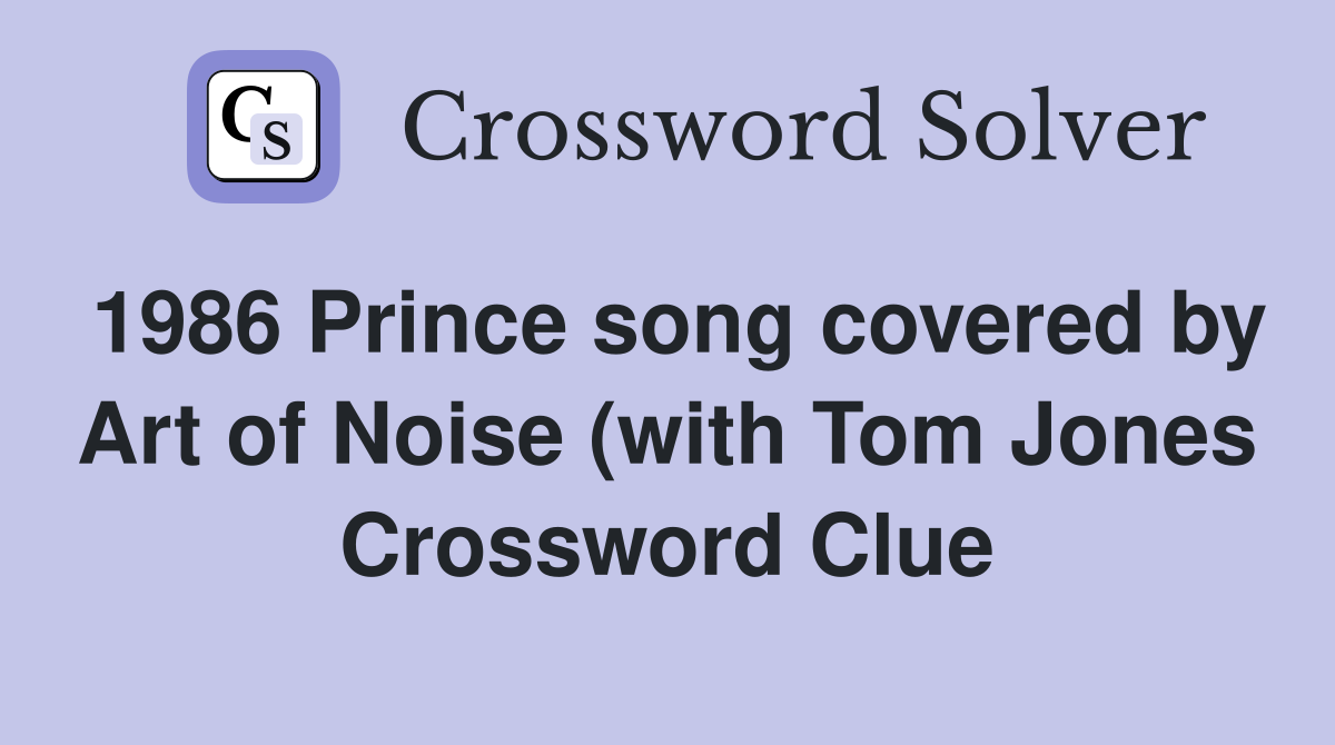 1986 Prince song covered by Art of Noise (with Tom Jones) in 1988 1986 Prince song covered by Art of Noise (with Tom Jones) in 1988