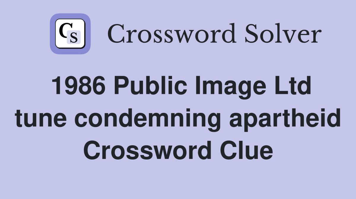 1986 Public Image Ltd tune condemning apartheid Crossword Clue