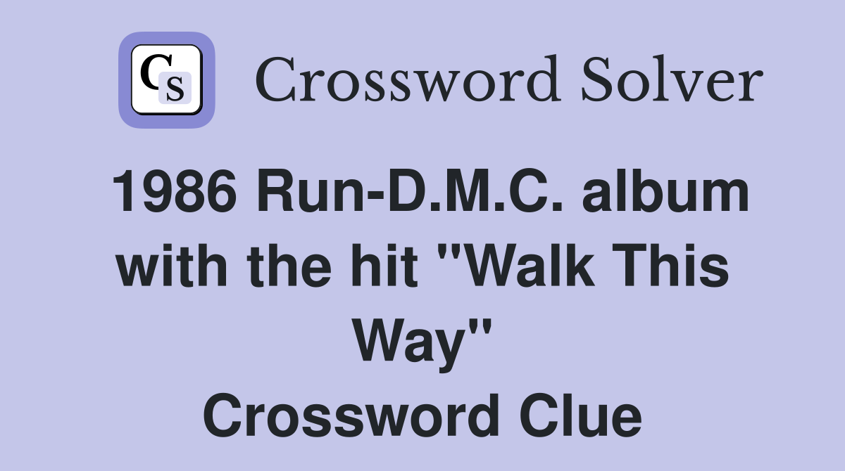 1986 Run-D.M.C. album with the hit "Walk This Way" Crossword Clue