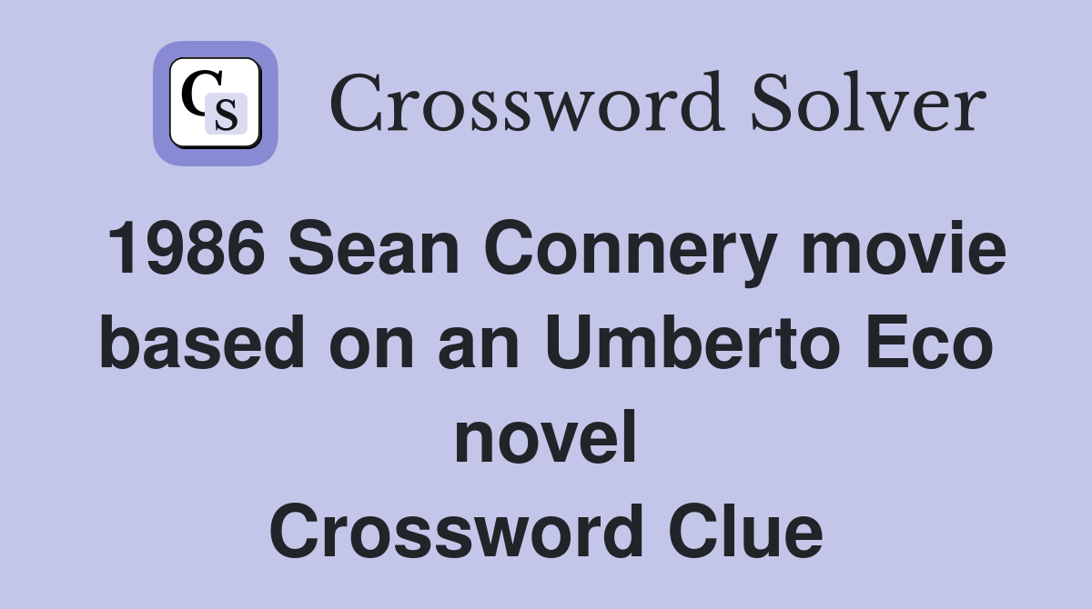 1986 Sean Connery movie based on an Umberto Eco novel Crossword Clue