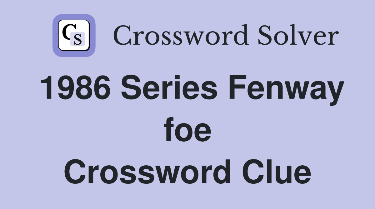 1986 Series Fenway foe Crossword Clue