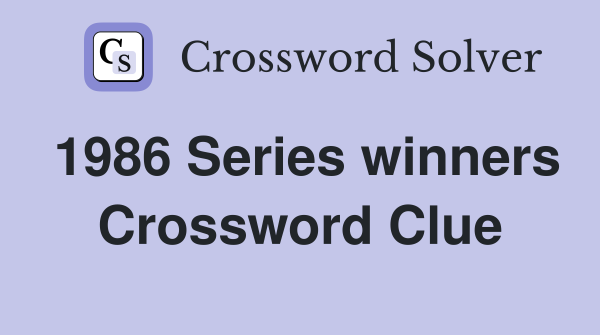 1986 Series winners Crossword Clue