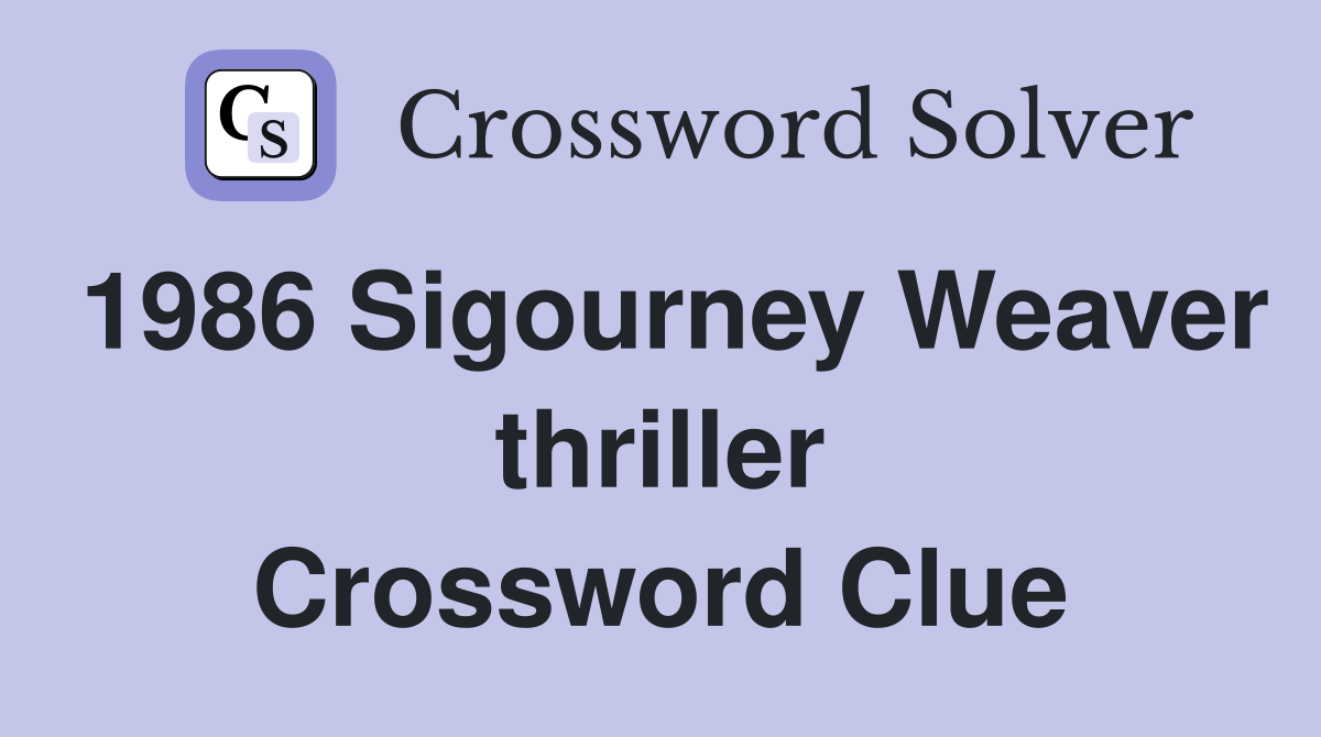 1986 Sigourney Weaver thriller Crossword Clue