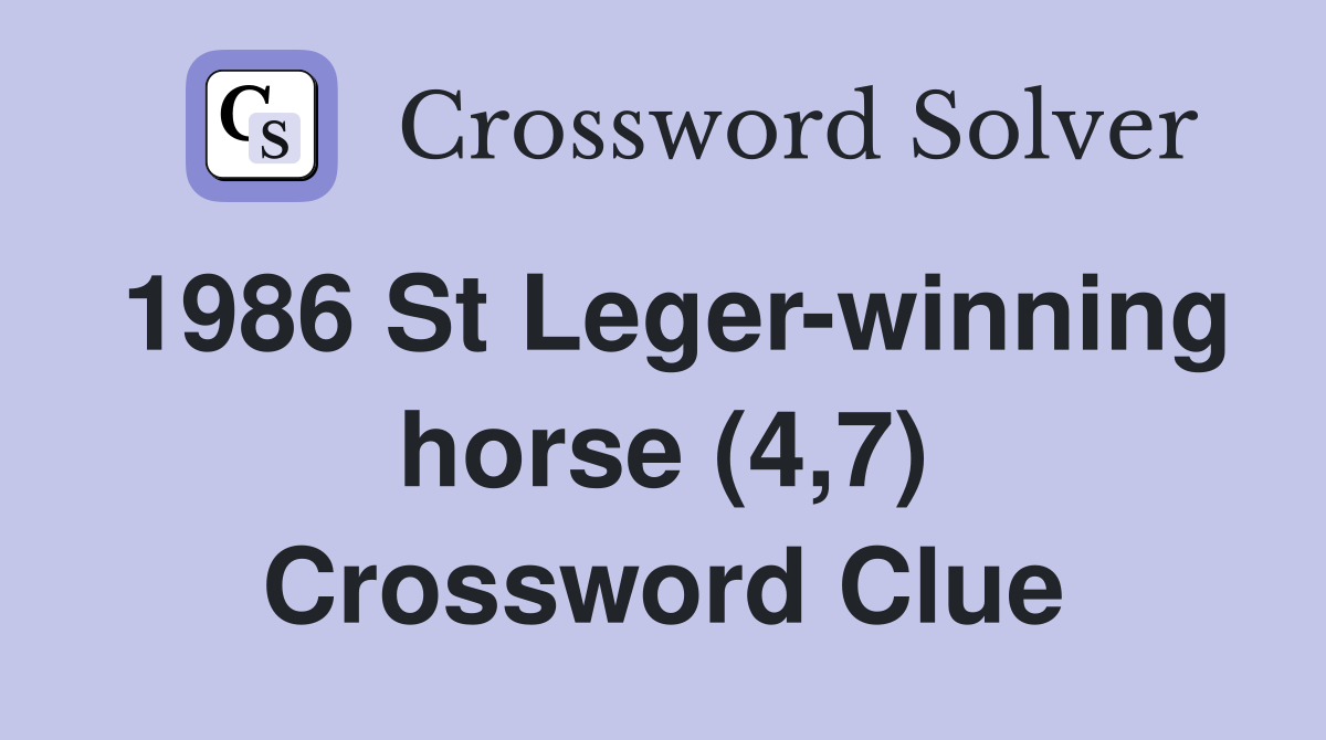 1986 St Leger-winning horse (4,7) Crossword Clue
