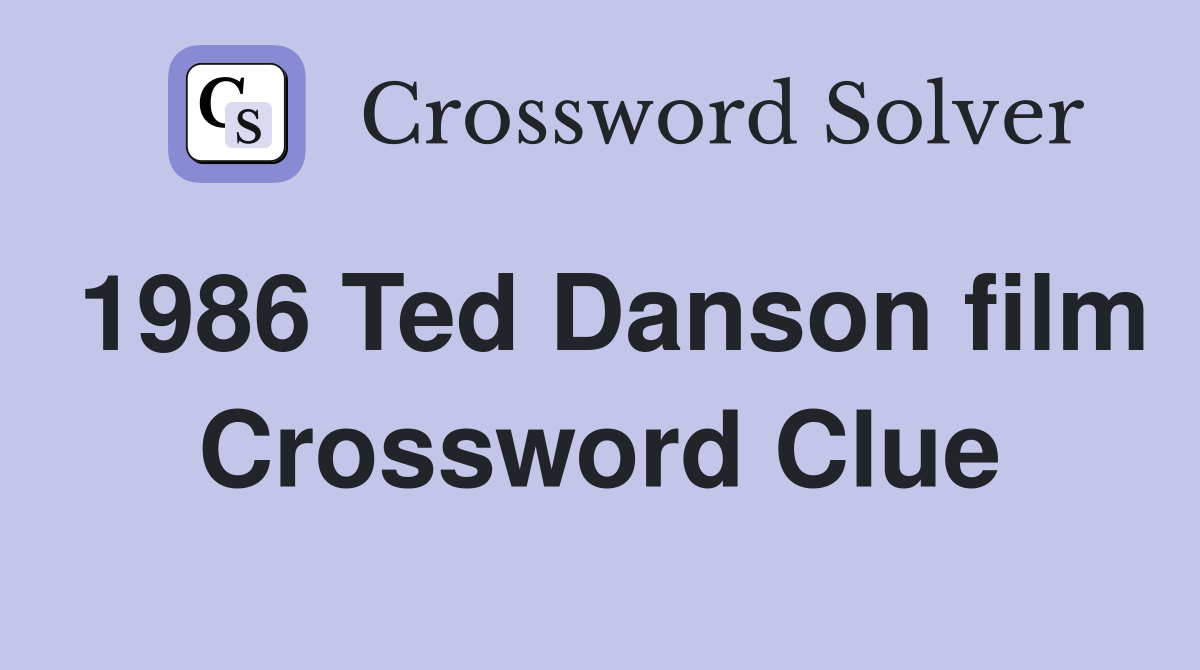 1986 Ted Danson film Crossword Clue