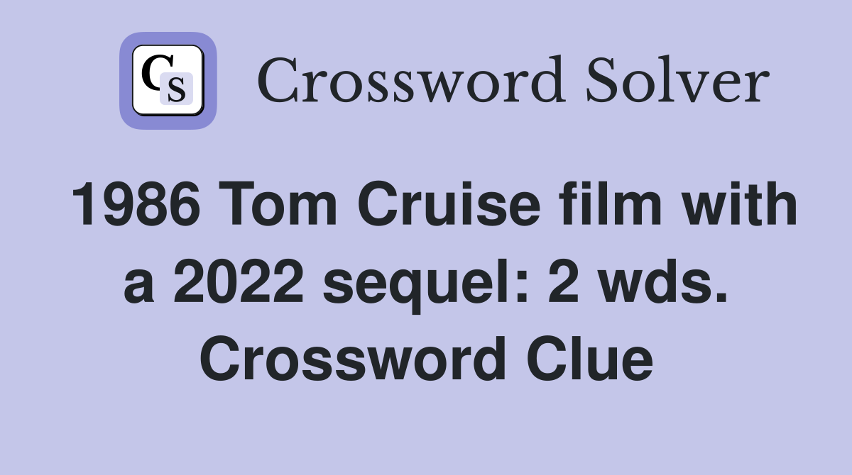 1986 Tom Cruise film with a 2022 sequel: 2 wds. Crossword Clue