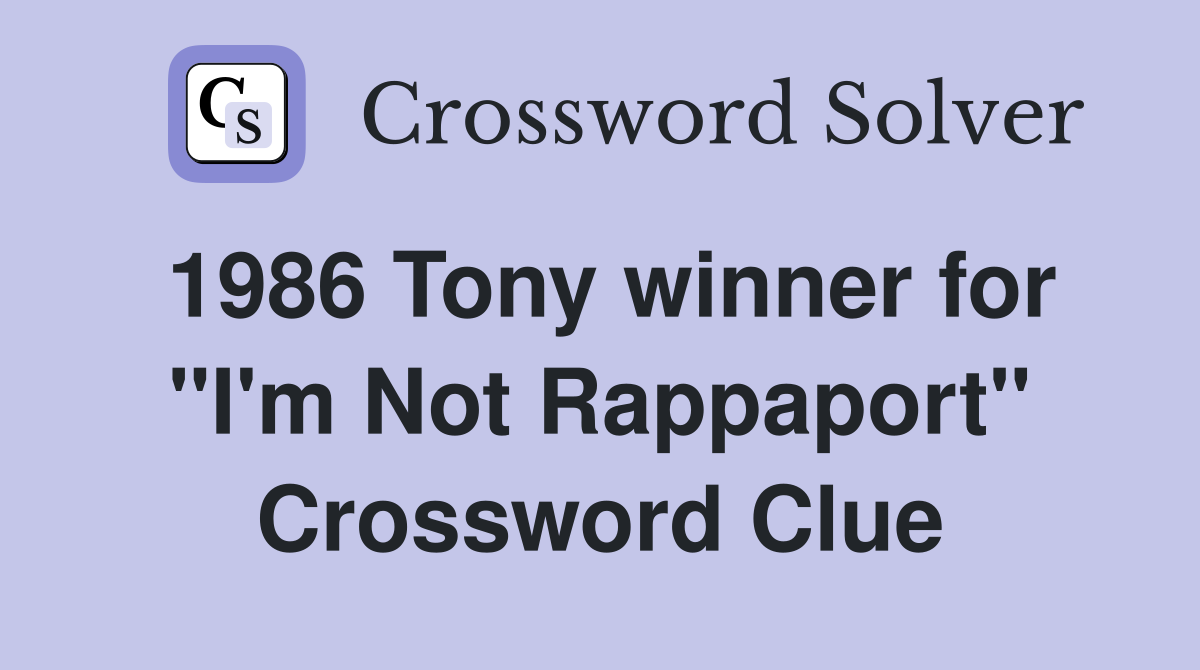 1986 Tony winner for "I'm Not Rappaport" Crossword Clue