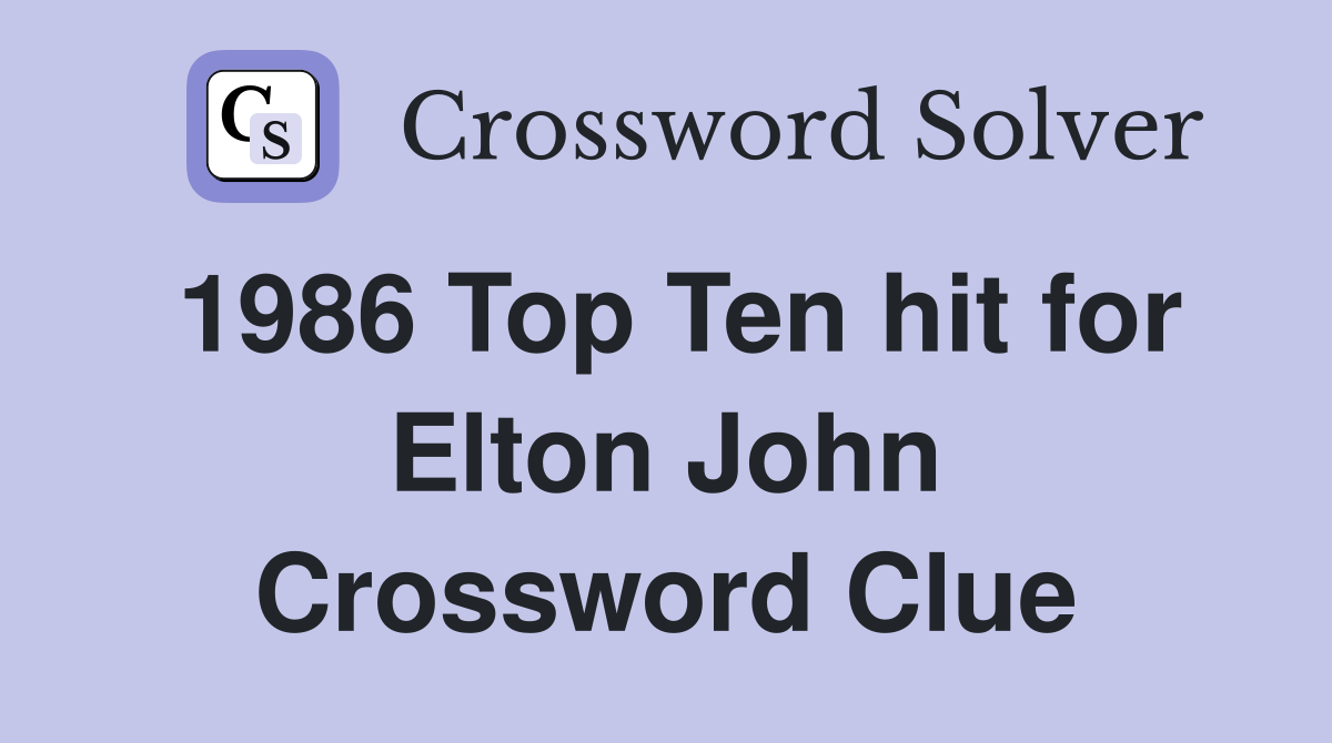 1986 Top Ten hit for Elton John Crossword Clue