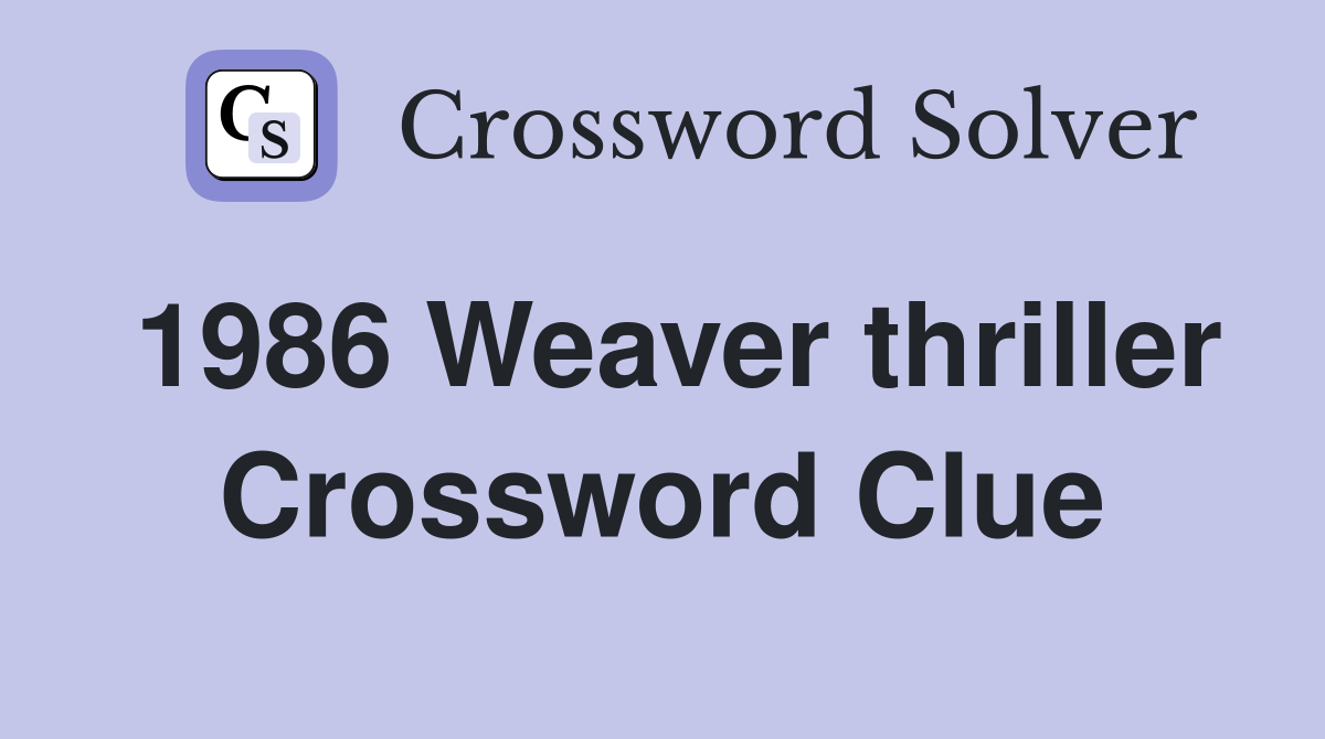 1986 Weaver thriller Crossword Clue